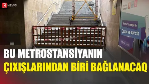 Sabahdan bu metrostansiyanın çıxışlarından biri bağlanacaq - RTV
