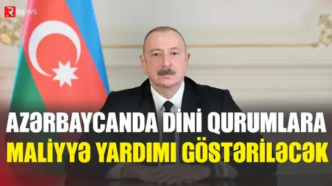Azərbaycanda dini qurumlara maliyyə yardımı göstəriləcək - SƏRƏNCAM - RTV