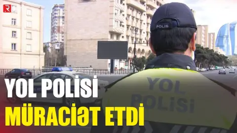 Yol polisi müraciət etdi - RTV