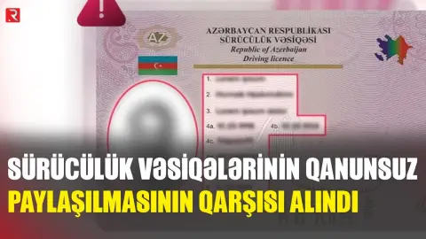 3 mindən çox sürücülük vəsiqəsinin qanunsuz paylaşılmasının qarşısı alındı - RTV