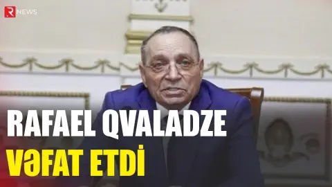 Rafael Qvaladze vəfat etdi - RTV