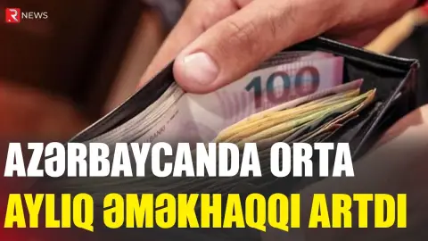 Azərbaycanda orta aylıq əməkhaqqı artdı - RTV