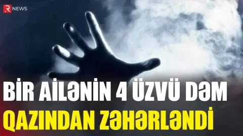 Bir ailənin 4 üzvü dəm qazından ZƏHƏRLƏNDİ - RTV