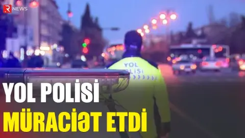 Yol Polisi müraciət etdi - RTV
