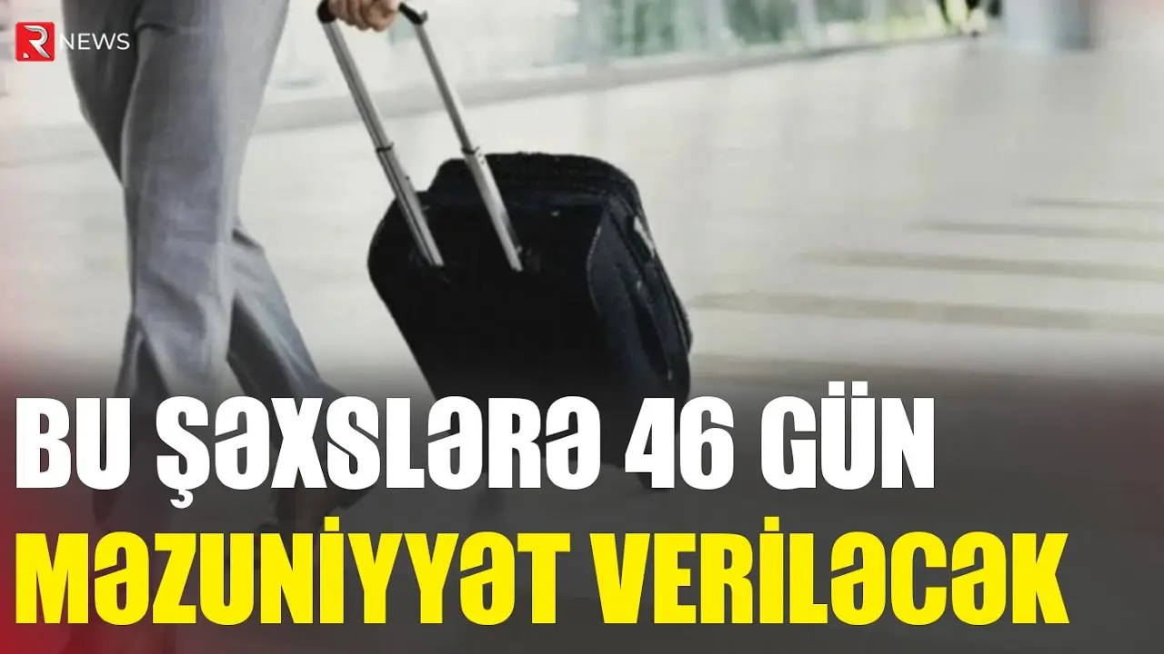 Bu şəxslərə 46 gün məzuniyyət veriləcək - Prezident təsdiqlədi - RTV
